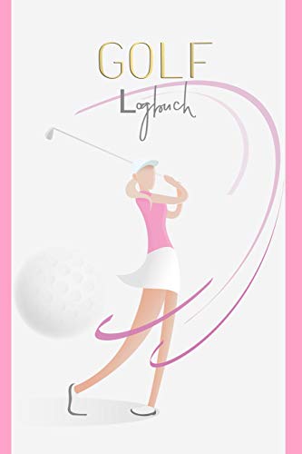 GOLF Logbuch: Journal und Notizbuch für Golfer...