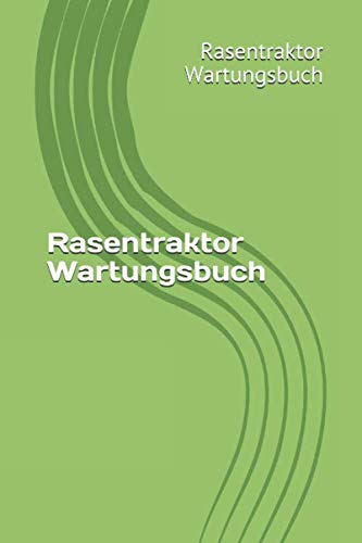 Rasentraktor Wartungsbuch: Dein Serviceheft für...