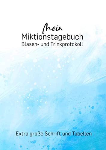 Mein Miktionstagebuch - Blasen- und Trinkprotokoll...