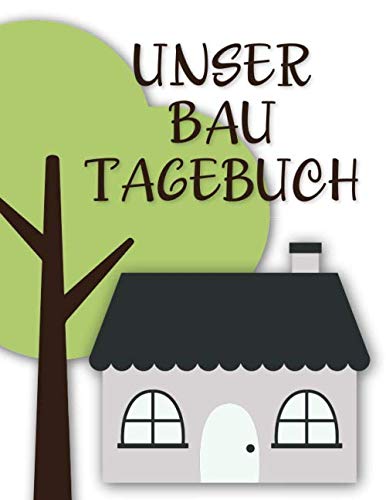 Bautagebuch: Ein Tagebuch zum Haus bauen, umbauen...