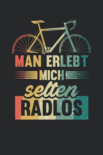 Man erlebt mich selten Radlos: Radsport Fahrrad...
