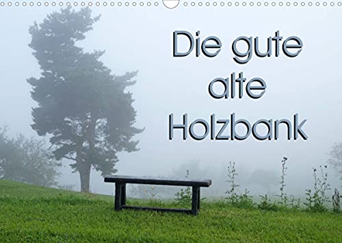 Die gute alte Holzbank (Wandkalender 2022 DIN A3...