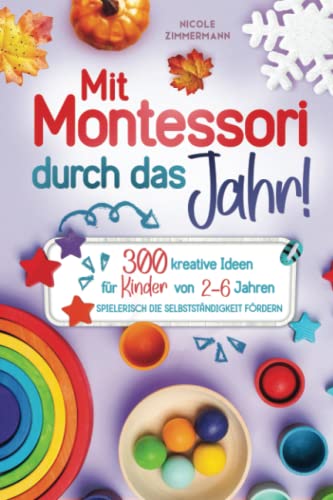 Mit Montessori durch das Jahr!: 300 kreative Ideen...