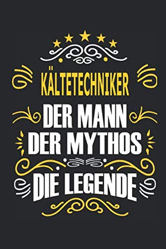 Kältetechniker Der Mann Der Mythos Die Legende:...