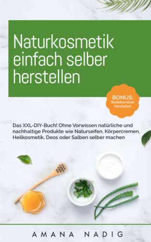 Naturkosmetik einfach selber herstellen: Das...