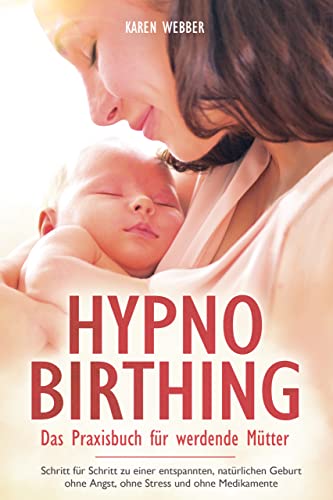 Hypnobirthing - Das Praxisbuch für werdende...