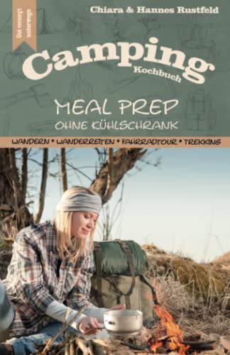 Camping Kochbuch: Meal Prep ohne Kühlschrank für...