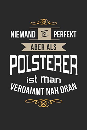 Niemand ist perfekt aber als Polsterer ist man...