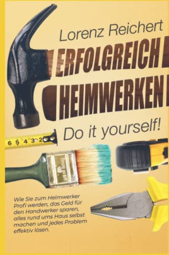 ERFOLGREICH HEIMWERKEN – do it yourself!: Wie...