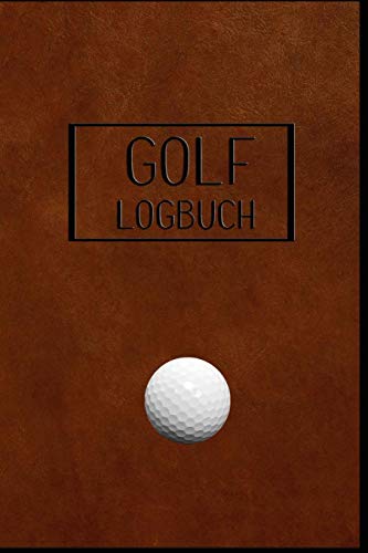 GOLF Logbuch: Journal und Notizbuch für Golfer...