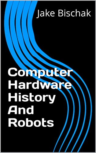 Computer Hardware History And Robots (English...