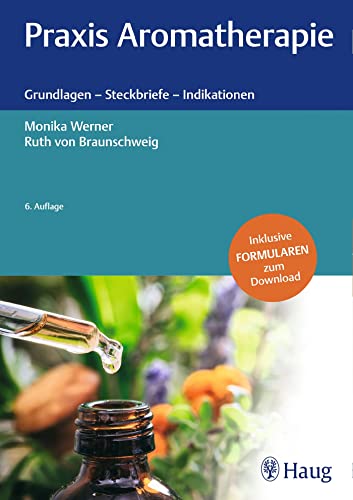 Praxis Aromatherapie: Grundlagen - Steckbriefe -...