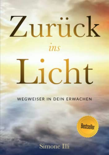 Zurück ins Licht - Wegweiser in Dein Erwachen -...