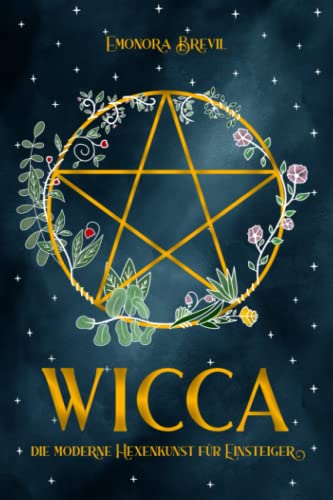 WICCA - die moderne Hexenkunst für Einsteiger:...