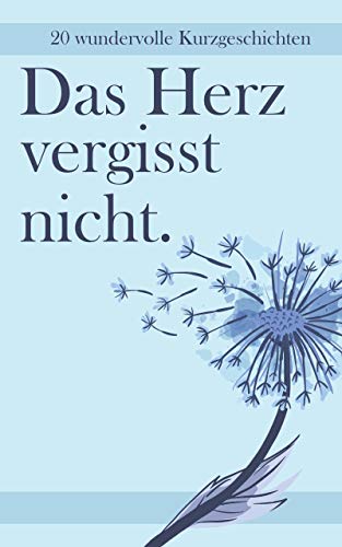 Das Herz vergisst nicht: 20 Wundervolle...