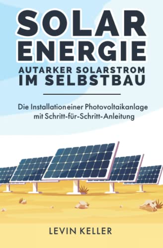 Solarenergie – Autarker Solarstrom im Selbstbau:...