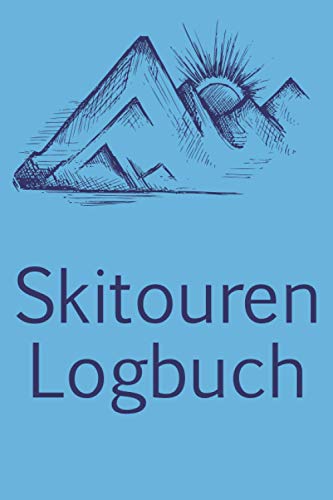 Skitouren Logbuch: Logbuch mit allen wichtigen...