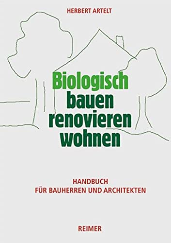 Biologisch bauen, renovieren, wohnen: Handbuch...