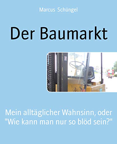 Der Baumarkt: Mein alltäglicher Wahnsinn, oder...