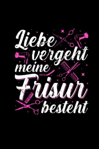 Liebe Vergeht Meine Frisur Besteht: Friseur Bedarf...