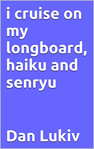 i cruise on my longboard, haiku and senryu...