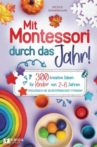Mit Montessori durch das Jahr!: 300 kreative Ideen...