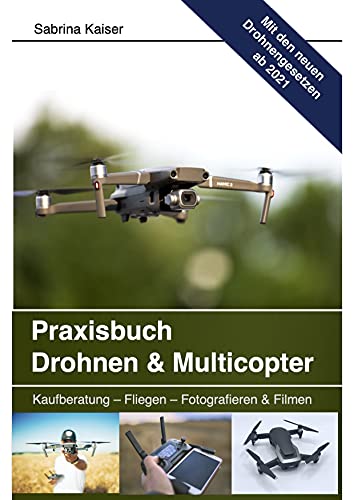Praxisbuch Drohnen & Multicopter: Kaufberatung -...