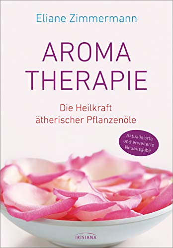Aromatherapie: Die Heilkraft ätherischer...