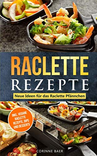 Raclette Rezepte Neue Ideen für das Raclette...