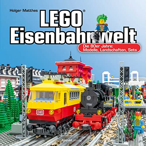 LEGO®-Eisenbahnwelt: Die 80erJahre: Modelle –...