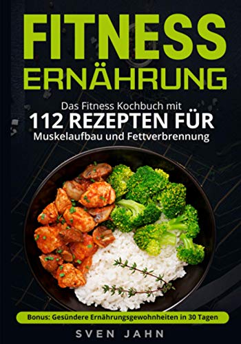Fitness Ernährung: Das Fitness Kochbuch mit 112...