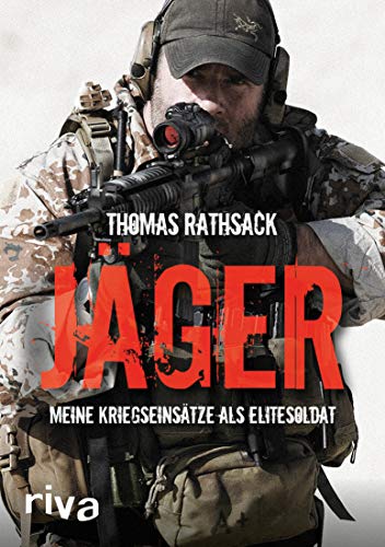 Jäger: Meine Kriegseinsätze als Elitesoldat