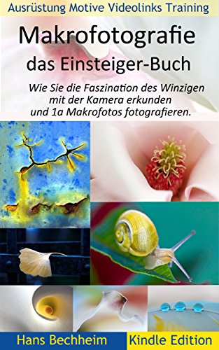 Makrofotografie: das Einsteiger-Buch: Wie Sie die...
