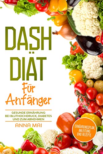 DASH Diät für Anfänger: Ernährungsplan,...