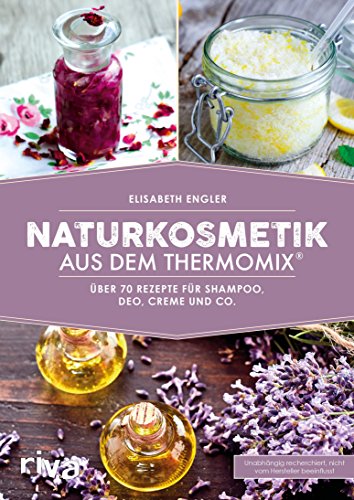 Naturkosmetik aus dem Thermomix®: Über 70...