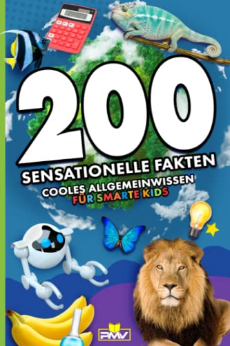 200 sensationelle Fakten: cooles Allgemeinwissen...