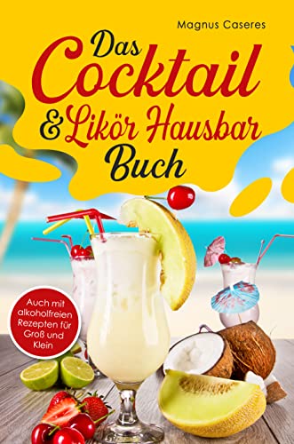 Das Cocktail & Likör Hausbar Buch: Mit vielen...