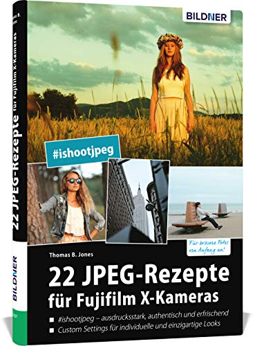 22 JPEG-Rezepte für Fujifilm X-Kameras: mit JPG...