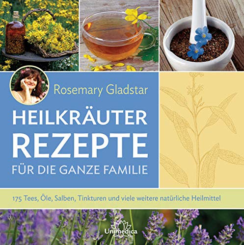 Heilkräuter Rezepte für die ganze Familie: 175...