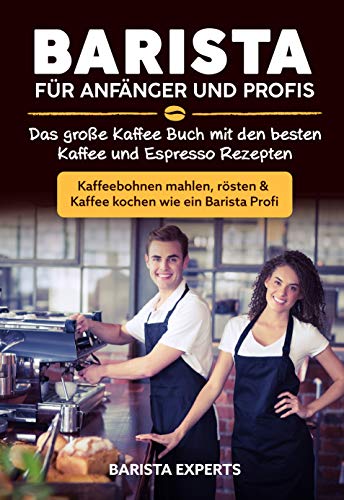 Barista für Anfänger und Profis: Das große...