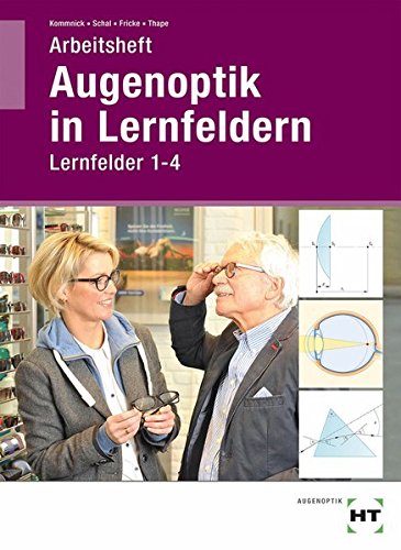 Arbeitsheft Augenoptik in Lernfeldern: Lernfelder...