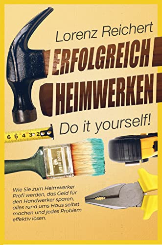 ERFOLGREICH HEIMWERKEN – do it yourself!: Wie...