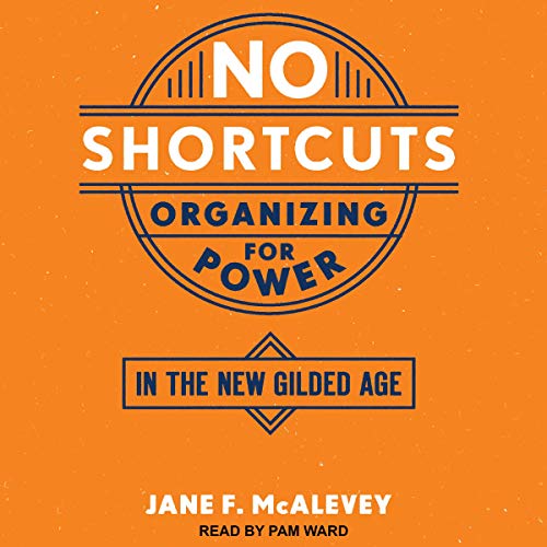 No Shortcuts: Organizing for Power in the New...