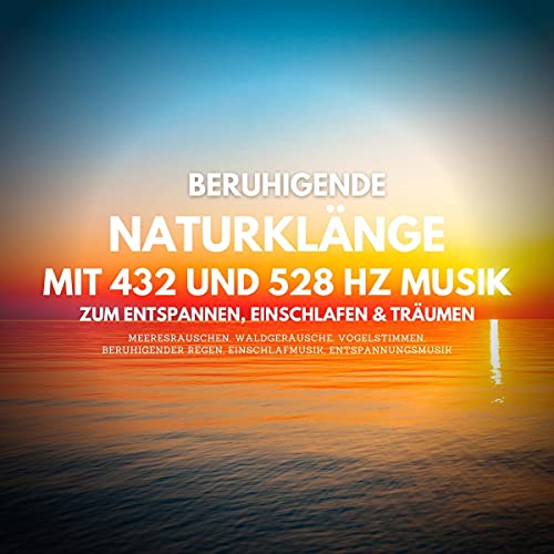 Beruhigende Naturklänge mit 432 und 528 Hz Musik...