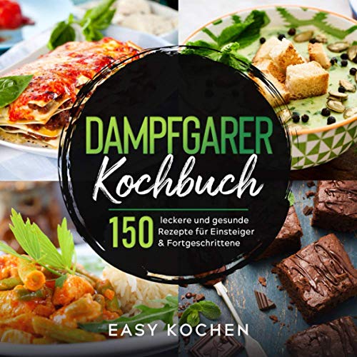 Dampfgarer Kochbuch: 150 leckere und gesunde...