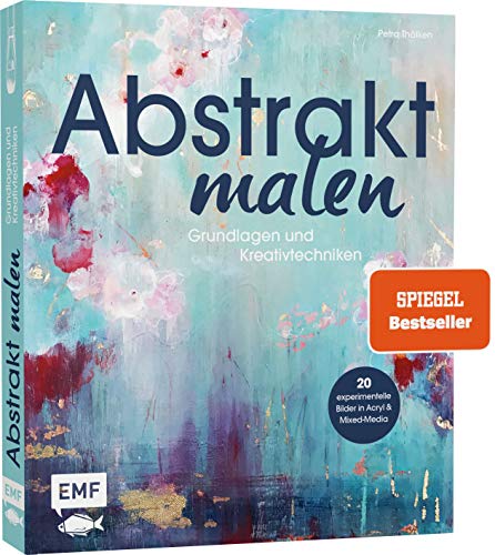 Abstrakt malen: Grundlagen und Kreativtechniken...