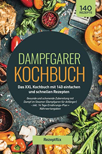 Dampfgarer Kochbuch: Das XXL Kochbuch mit 140...