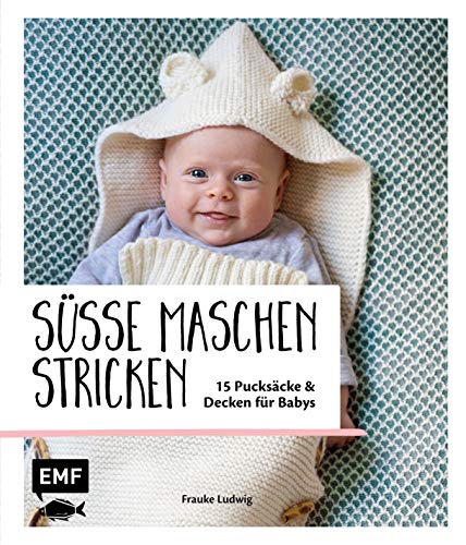 Süße Maschen stricken – 15 Pucksäcke und...