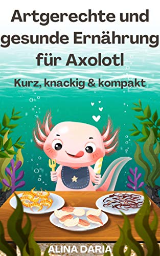 Artgerechte und gesunde Ernährung für Axolotl...