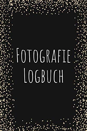 Fotografie Logbuch: Logbuch für Fotografen -...